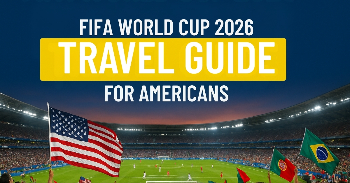 FIFA World Cup 2026 Travel Guide for Americans: Best Host Cities, Costs, and Smart Trip Planning